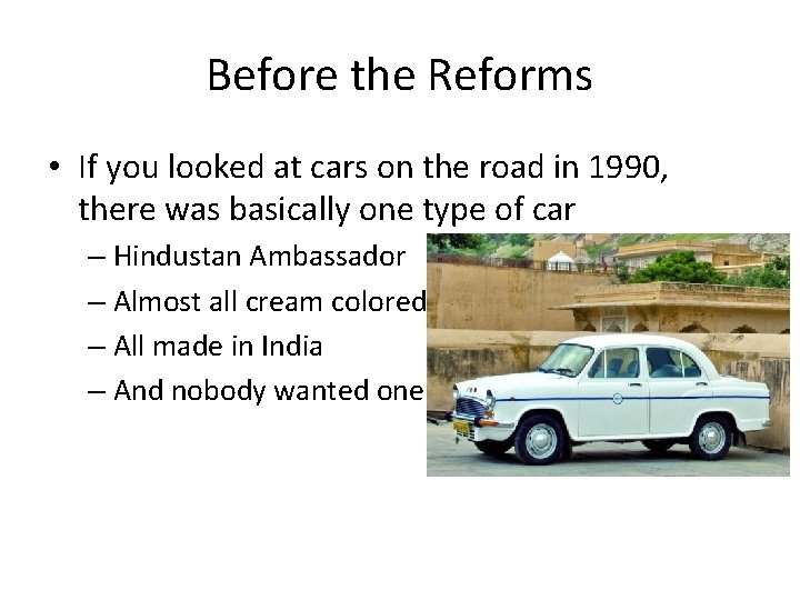 Before the Reforms • If you looked at cars on the road in 1990,