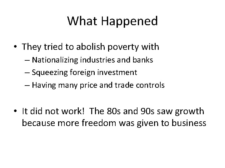 What Happened • They tried to abolish poverty with – Nationalizing industries and banks