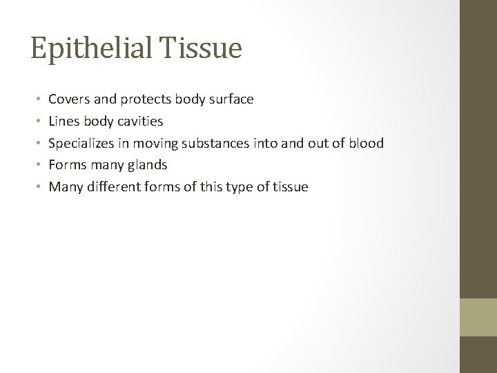 Epithelial Tissue • • • Covers and protects body surface Lines body cavities Specializes