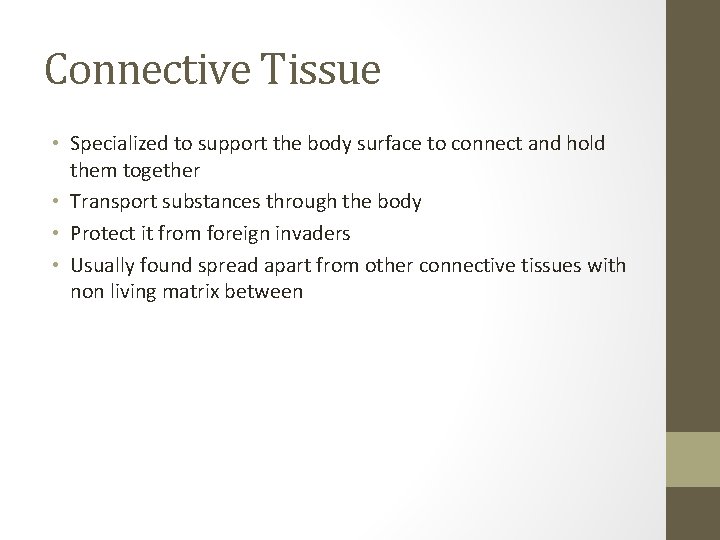 Connective Tissue • Specialized to support the body surface to connect and hold them