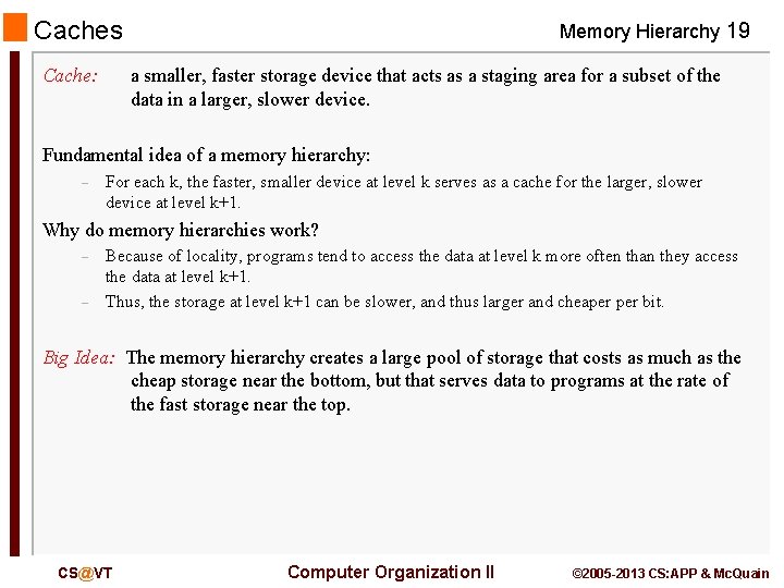 Caches Cache: Memory Hierarchy 19 a smaller, faster storage device that acts as a