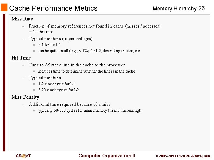 Cache Performance Metrics Memory Hierarchy 26 Miss Rate – – Fraction of memory references