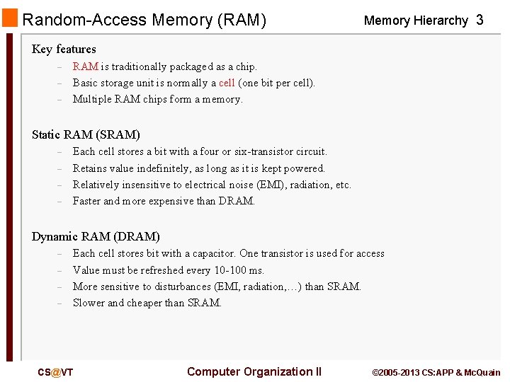 Random-Access Memory (RAM) Memory Hierarchy 3 Key features – – – RAM is traditionally