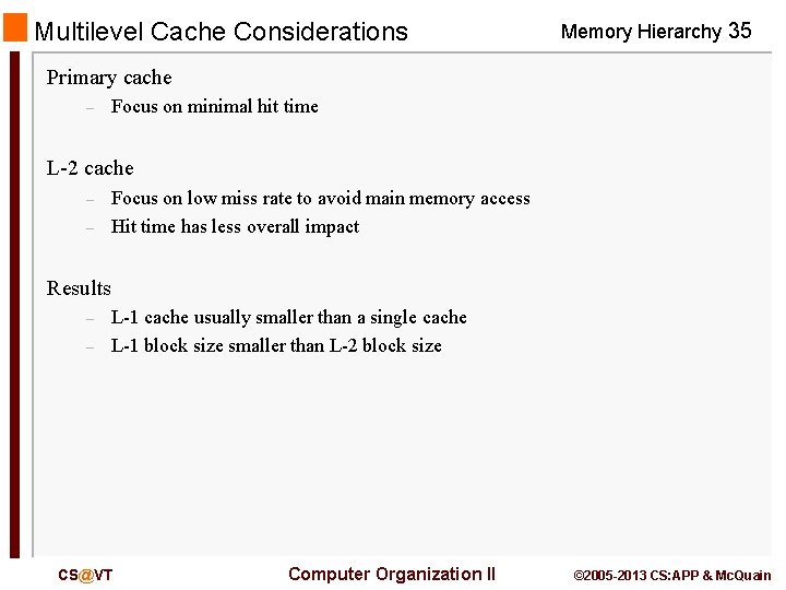 Multilevel Cache Considerations Memory Hierarchy 35 Primary cache – Focus on minimal hit time