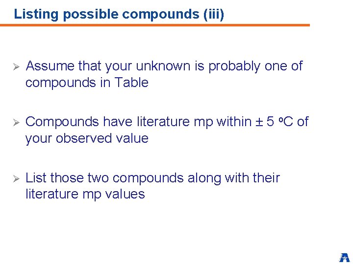 Listing possible compounds (iii) Ø Assume that your unknown is probably one of compounds