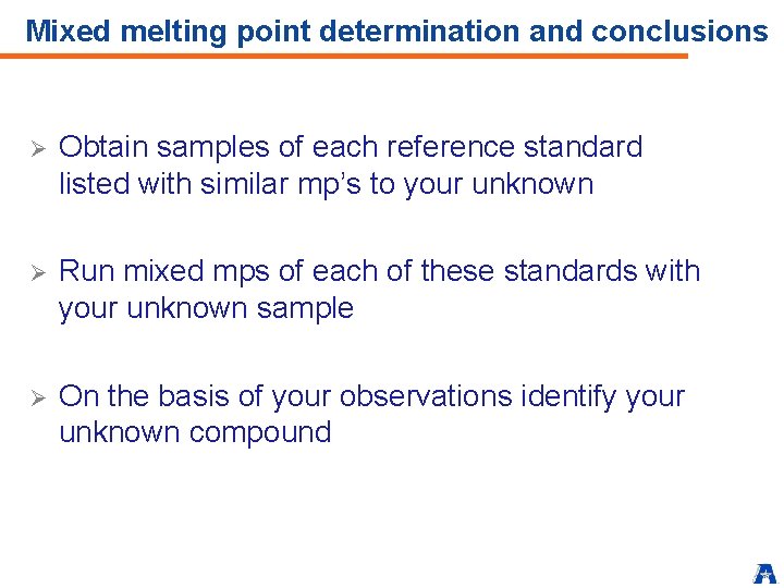 Mixed melting point determination and conclusions Ø Obtain samples of each reference standard listed