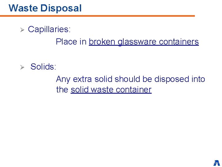 Waste Disposal Ø Ø Capillaries: Place in broken glassware containers Solids: Any extra solid