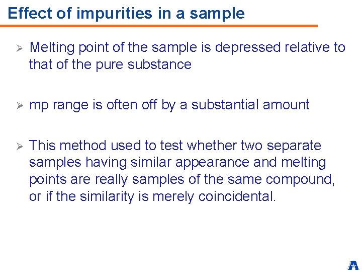 Effect of impurities in a sample Ø Melting point of the sample is depressed