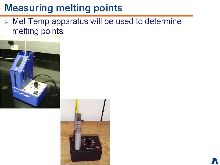 Measuring melting points Ø Mel-Temp apparatus will be used to determine melting points. 