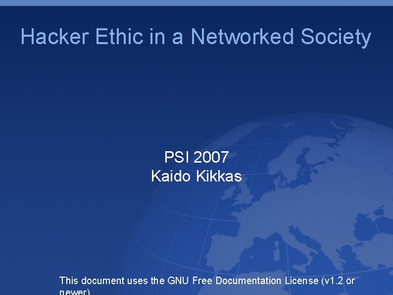 Hacker Ethic in a Networked Society PSI 2007 Kaido Kikkas This document uses the