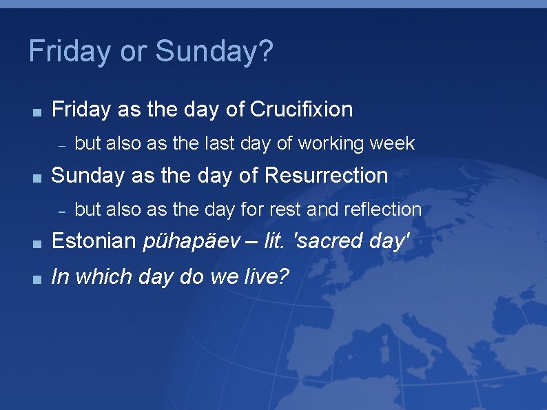 Friday or Sunday? Friday as the day of Crucifixion but also as the last