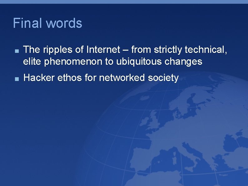 Final words The ripples of Internet – from strictly technical, elite phenomenon to ubiquitous