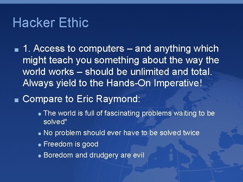 Hacker Ethic 1. Access to computers – and anything which might teach you something