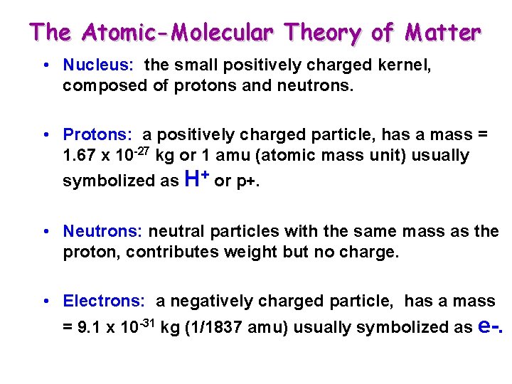 The Atomic-Molecular Theory of Matter • Nucleus: the small positively charged kernel, composed of The Atomic-Molecular Theory of Matter • Nucleus: the small positively charged kernel, composed of