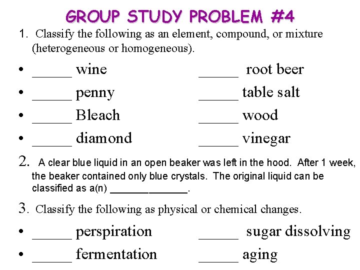 GROUP STUDY PROBLEM #4 1. Classify the following as an element, compound, or mixture GROUP STUDY PROBLEM #4 1. Classify the following as an element, compound, or mixture