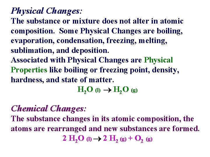 Physical Changes: The substance or mixture does not alter in atomic composition. Some Physical Physical Changes: The substance or mixture does not alter in atomic composition. Some Physical