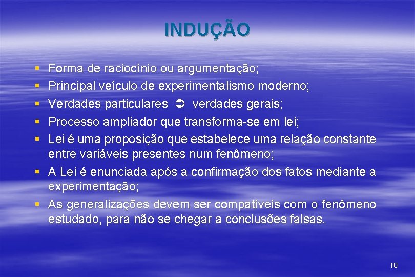 INDUÇÃO § § § Forma de raciocínio ou argumentação; Principal veículo de experimentalismo moderno;