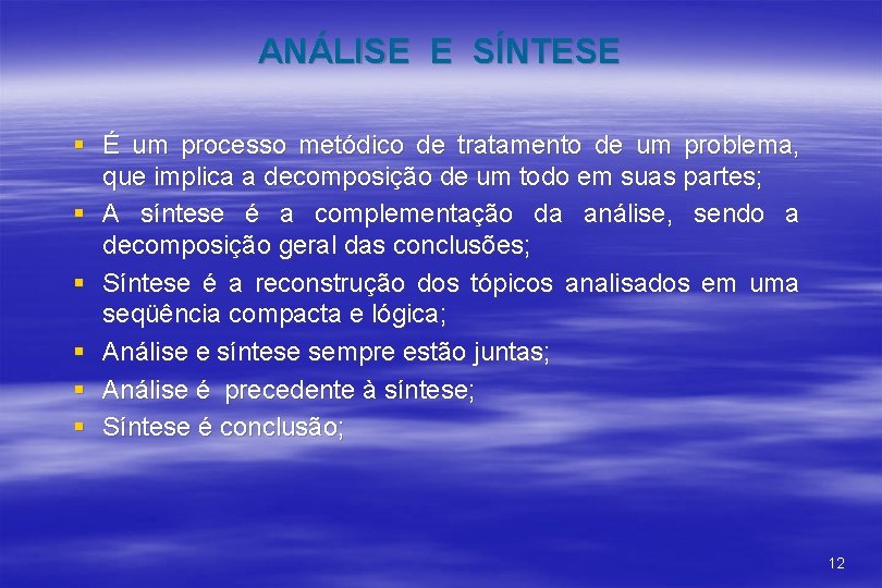 ANÁLISE E SÍNTESE § É um processo metódico de tratamento de um problema, que