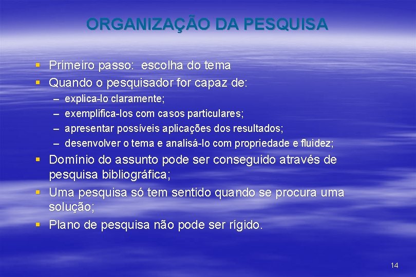 ORGANIZAÇÃO DA PESQUISA § Primeiro passo: escolha do tema § Quando o pesquisador for