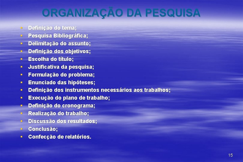 ORGANIZAÇÃO DA PESQUISA § § § § Definição do tema; Pesquisa Bibliográfica; Delimitação do