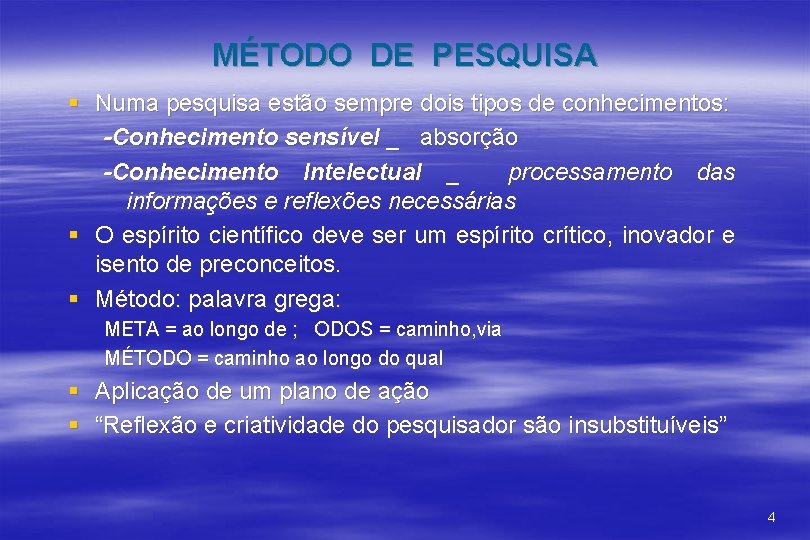 MÉTODO DE PESQUISA § Numa pesquisa estão sempre dois tipos de conhecimentos: -Conhecimento sensível