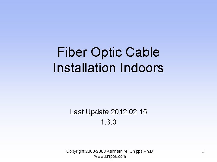 Fiber Optic Cable Installation Indoors Last Update 2012. 02. 15 1. 3. 0 Copyright
