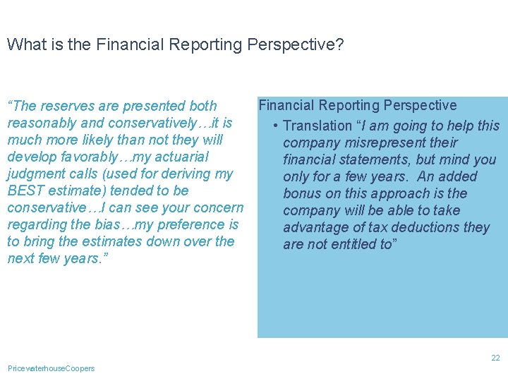 What is the Financial Reporting Perspective? “The reserves are presented both reasonably and conservatively…it