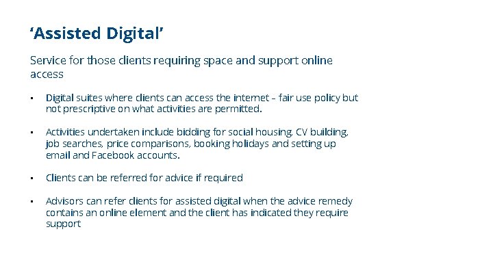 ‘Assisted Digital’ Service for those clients requiring space and support online access • Digital