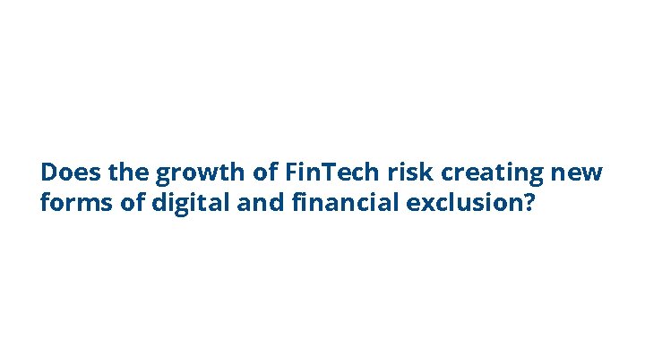 Does the growth of Fin. Tech risk creating new forms of digital and financial
