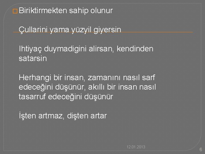 � Biriktirmekten sahip olunur Çullarini yama yüzyil giyersin Ihtiyaç duymadigini alirsan, kendinden satarsin Herhangi