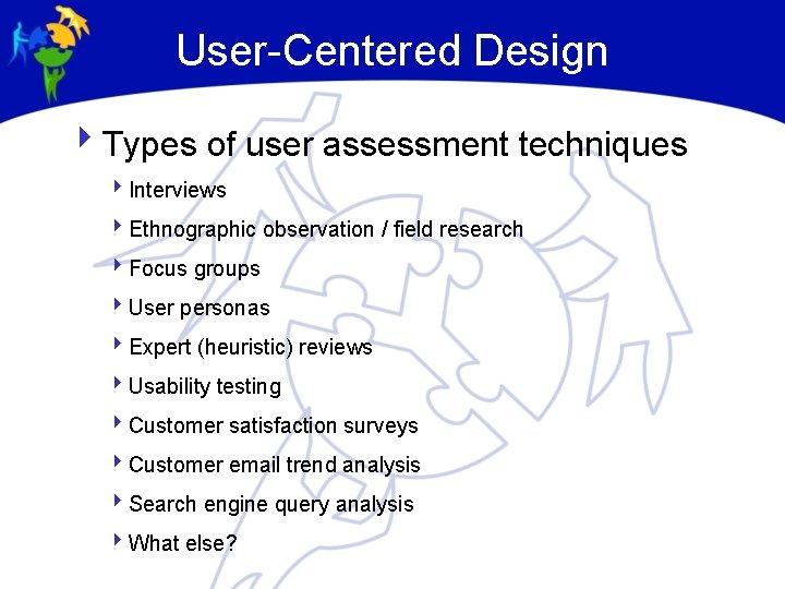 User-Centered Design 4 Types of user assessment techniques 4 Interviews 4 Ethnographic observation /