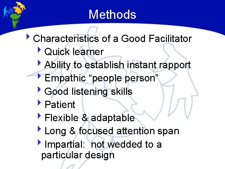 Methods 4 Characteristics of a Good Facilitator 4 Quick learner 4 Ability to establish