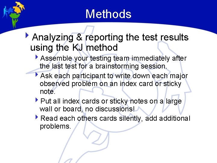 Methods 4 Analyzing & reporting the test results using the KJ method 4 Assemble