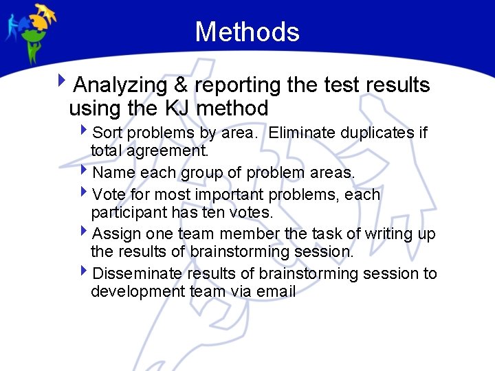 Methods 4 Analyzing & reporting the test results using the KJ method 4 Sort