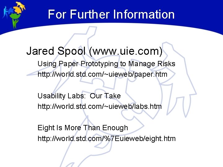 For Further Information Jared Spool (www. uie. com) Using Paper Prototyping to Manage Risks