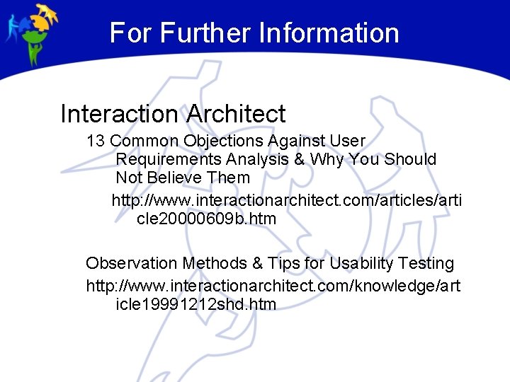 For Further Information Interaction Architect 13 Common Objections Against User Requirements Analysis & Why