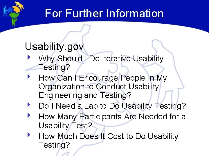 For Further Information Usability. gov 4 Why Should I Do Iterative Usability Testing? 4