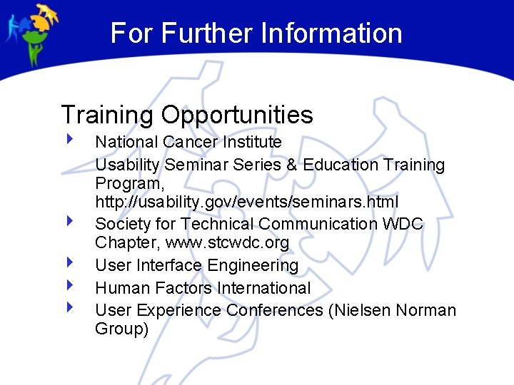 For Further Information Training Opportunities 4 National Cancer Institute Usability Seminar Series & Education