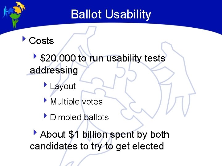 Ballot Usability 4 Costs 4$20, 000 to run usability tests addressing 4 Layout 4