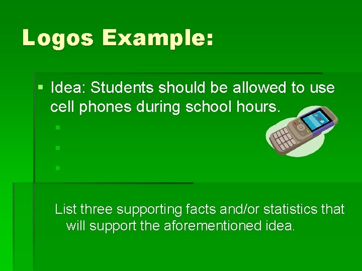 Logos Example: § Idea: Students should be allowed to use cell phones during school