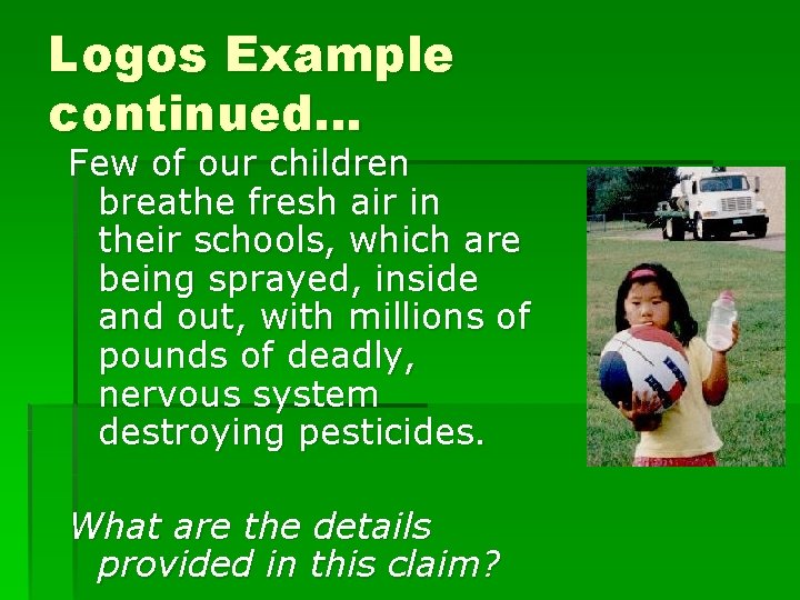 Logos Example continued… Few of our children breathe fresh air in their schools, which