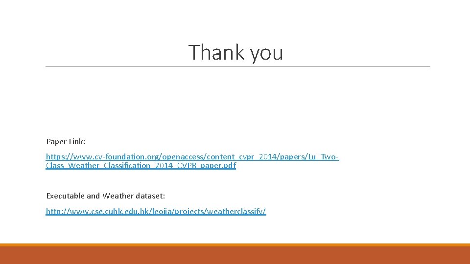 Thank you Paper Link: https: //www. cv-foundation. org/openaccess/content_cvpr_2014/papers/Lu_Two. Class_Weather_Classification_2014_CVPR_paper. pdf Executable and Weather dataset: