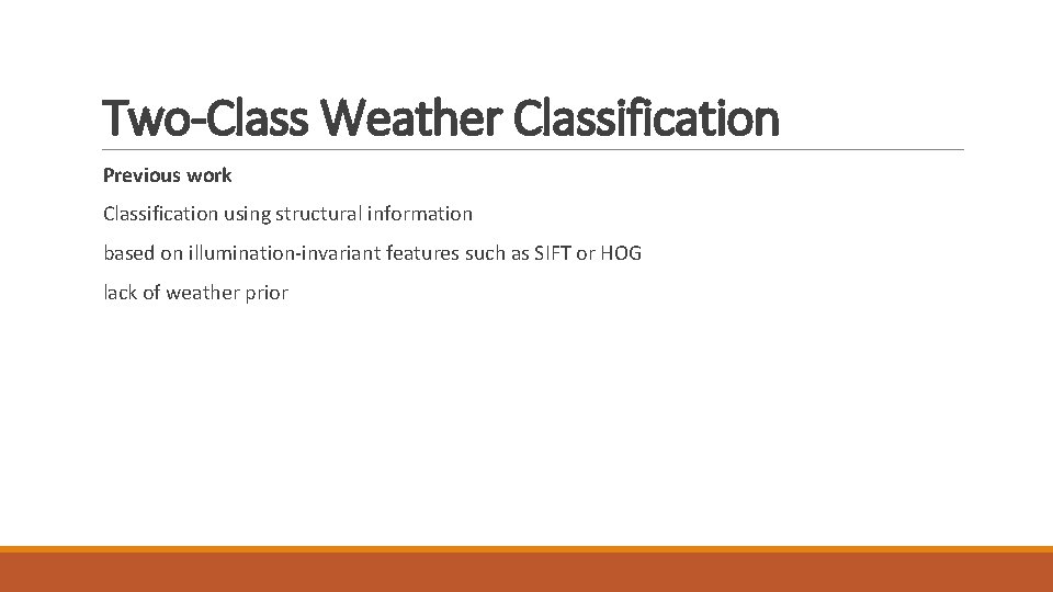 Two-Class Weather Classification Previous work Classification using structural information based on illumination-invariant features such