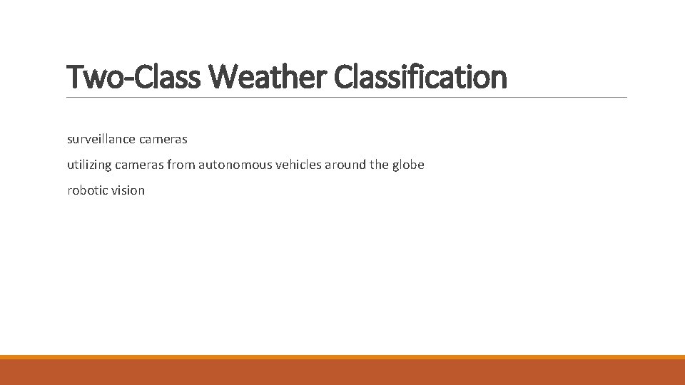 Two-Class Weather Classification surveillance cameras utilizing cameras from autonomous vehicles around the globe robotic