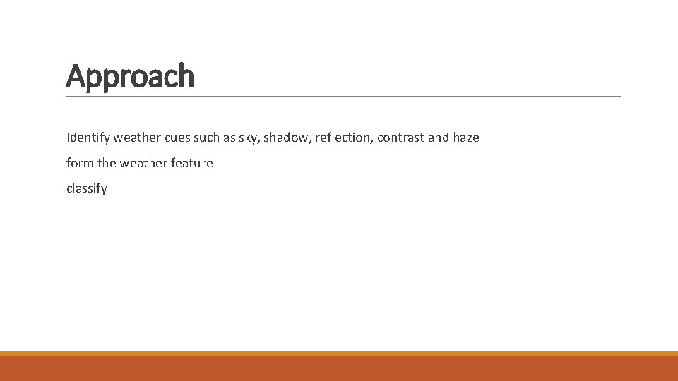 Approach Identify weather cues such as sky, shadow, reflection, contrast and haze form the