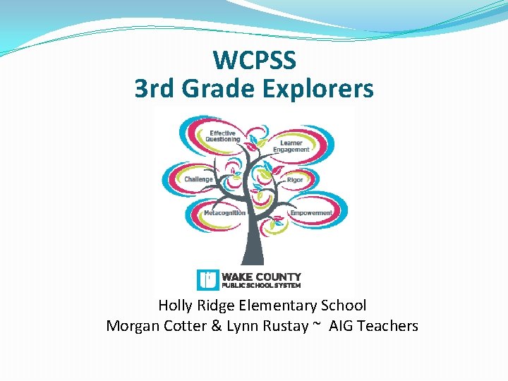 WCPSS 3 rd Grade Explorers Holly Ridge Elementary School Morgan Cotter & Lynn Rustay