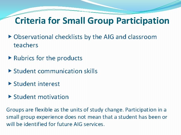 Criteria for Small Group Participation ▶ Observational checklists by the AIG and classroom teachers