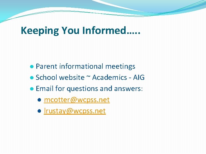 Keeping You Informed…. . ● Parent informational meetings ● School website ~ Academics -