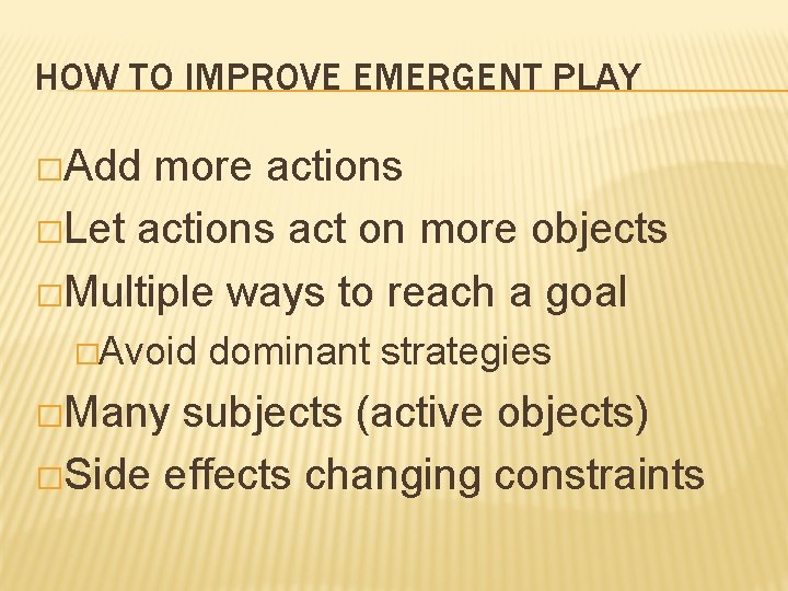 HOW TO IMPROVE EMERGENT PLAY �Add more actions �Let actions act on more objects
