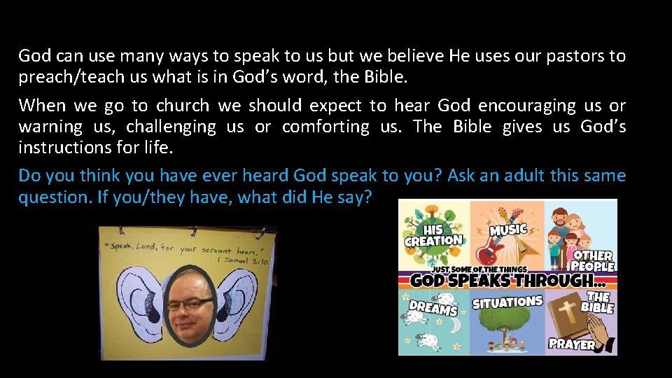 God can use many ways to speak to us but we believe He uses
